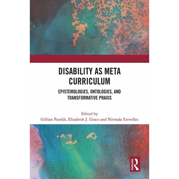 Disability as Meta Curriculum: Epistemologies, Ontologies, and Transformative Praxis, (Paperback)
