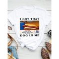 thumbnail image 1 of I Got That Dog In It Print T-shirt, Casual Short Sleeve Crew Neck Top For Spring & Summer, Women's Clothing, 1 of 6