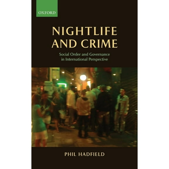 Nightlife and Crime: Social Order and Governance in International Perspective, (Hardcover)
