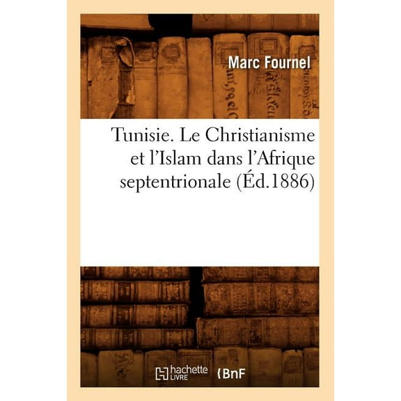 Histoire: Tunisie. Le Christianisme et l'Islam dans l'Afrique septentrionale (Édition 1886) (Paperback)