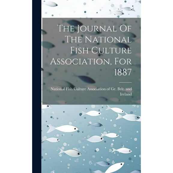 The Journal Of The National Fish Culture Association, For 1887 (Hardcover)