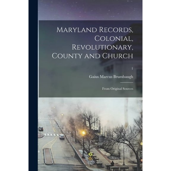 Maryland Records, Colonial, Revolutionary, County and Church : From Original Sources; 1 (Paperback)