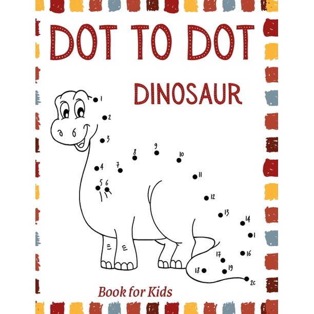 Dot To Dot Dinosaur Connect The Dots Book For Kids Ages 3 8 Fun Dinosaur Coloring