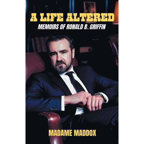 A Life Altered: Memoirs of Ronald B. Griffin, (Paperback)