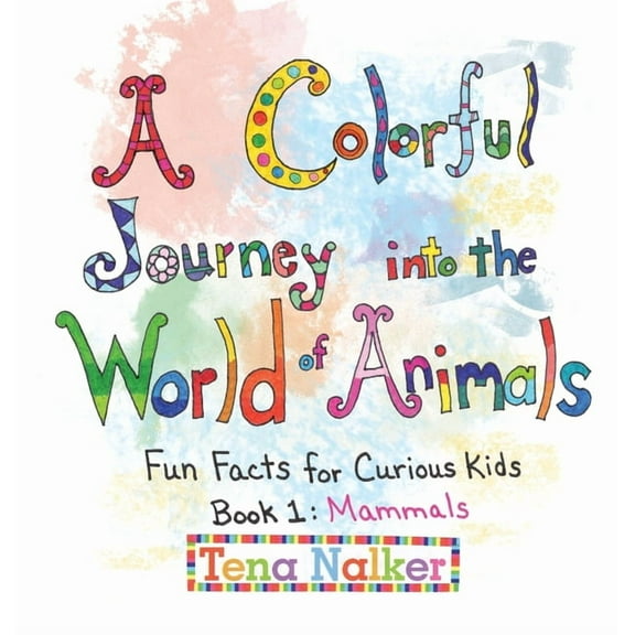 A Colorful Journey into the World of Animals: Fun Facts for Curious Kids Book 1: Mammals, (Hardcover)