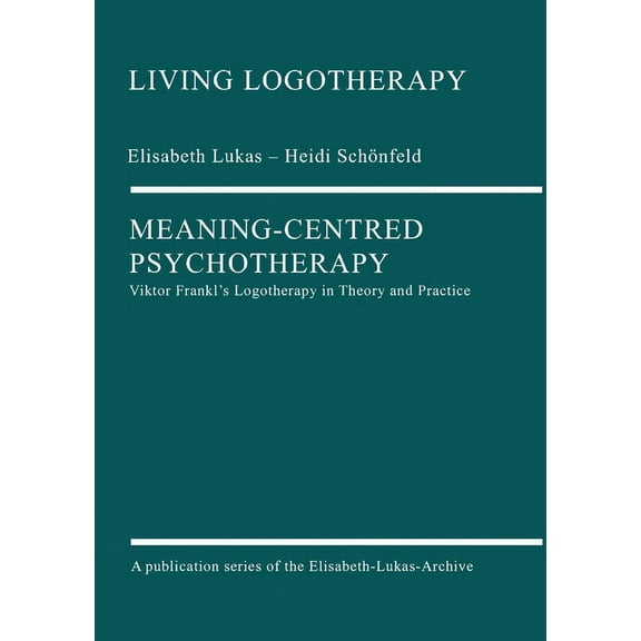 Meaning-Centred Psychotherapy: Viktor Frankl's Logotherapy in Theory and Practice, (Paperback)