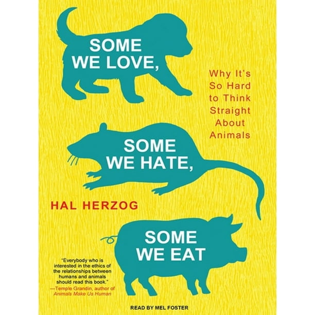 Some We Love, Some We Hate, Some We Eat: Why It's So Hard to Think Straight about Animals (Audiobook) Some We Love, Some We Hate, Some We Eat: Why It's So Hard to Think Straight about Animals (Audiobook)