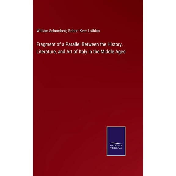 Fragment of a Parallel Between the History, Literature, and Art of Italy in the Middle Ages (Hardcover)