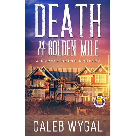 Myrtle Beach Mystery Death on the Golden Mile: A Myrtle Beach Mystery, Book 3, (Hardcover)