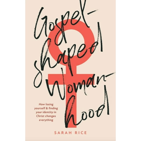 Sarah Rice Gospel-Shaped Womanhood (Paperback)