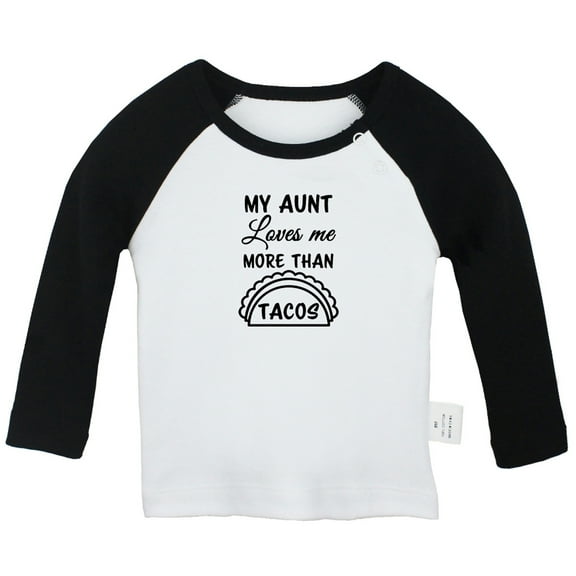 My Aunt Loves Me More Than Tacos Funny T shirt For Baby, Newborn Babies T-shirts, Infant Tops, 0-24M Kids Graphic Tees Clothing (Long Black Raglan T-shirt, 0-6 Months)