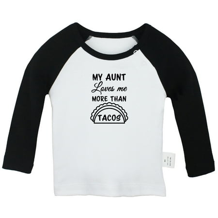 

My Aunt Loves Me More Than Tacos Funny T shirt For Baby Newborn Babies T-shirts Infant Tops 0-24M Kids Graphic Tees Clothing (Long Black Raglan T-shirt 18-24 Months)