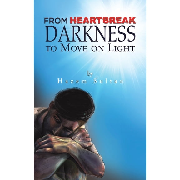 From Heartbreak Darkness to Move on Light, (Paperback)