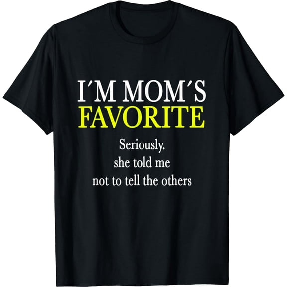 I Am Mom's Favorite Funny Sarcastic Humor Quote Tee T-Shirt