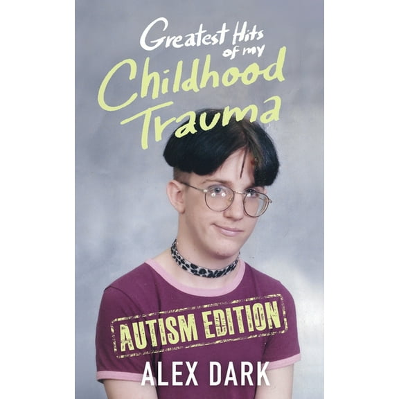 Greatest Hits of My Childhood Trauma - Autism Edition, (Paperback)