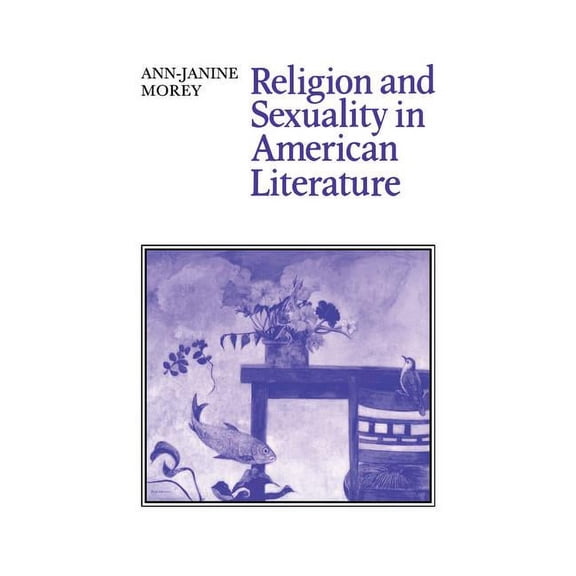 Cambridge Studies in American Literature Religion and Sexuality in American Literature, Book 57, (Hardcover)