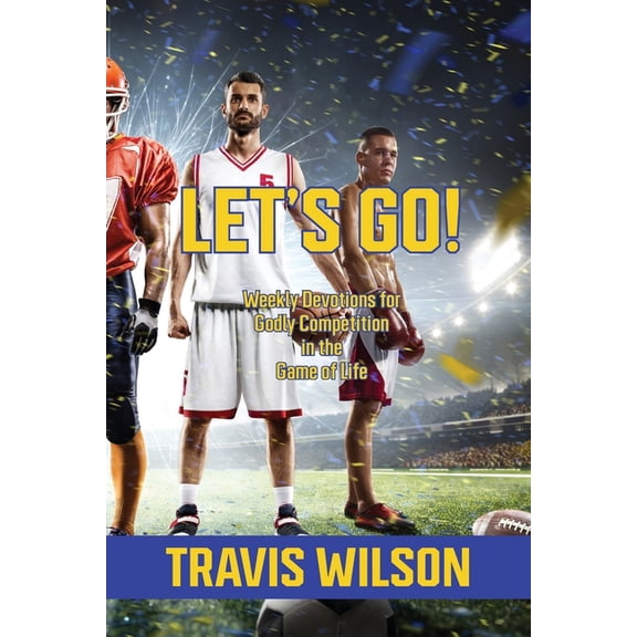 Let's Go! Weekly Devotions for Godly Competition in the Game of Life, (Paperback)