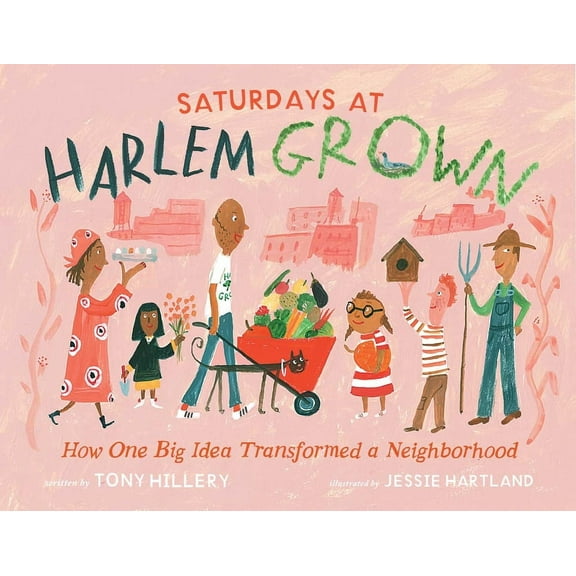 Harlem Grown Saturdays at Harlem Grown: How One Big Idea Transformed a Neighborhood, (Hardcover)