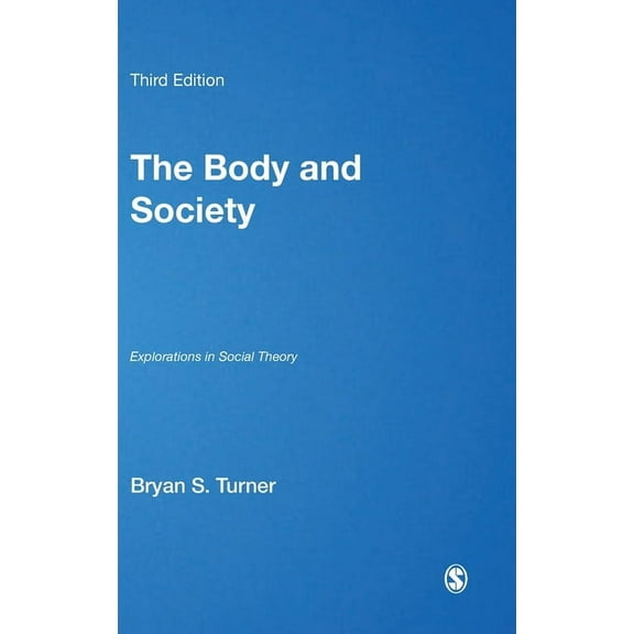 Published in Association with Theory, Cu The Body and Society: Explorations in Social Theory, (Hardcover)