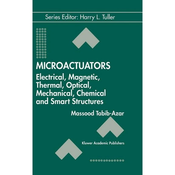 Electronic Materials: Science & Technolo Microactuators: Electrical, Magnetic, Thermal, Optical, Mechanical, Chemical & Smart Structures, Book 4, (Hardcover)