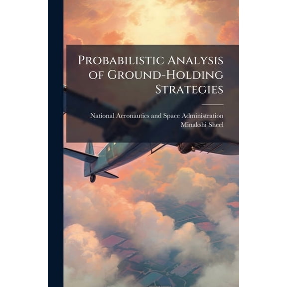 Probabilistic Analysis of Ground-Holding Strategies, (Paperback)
