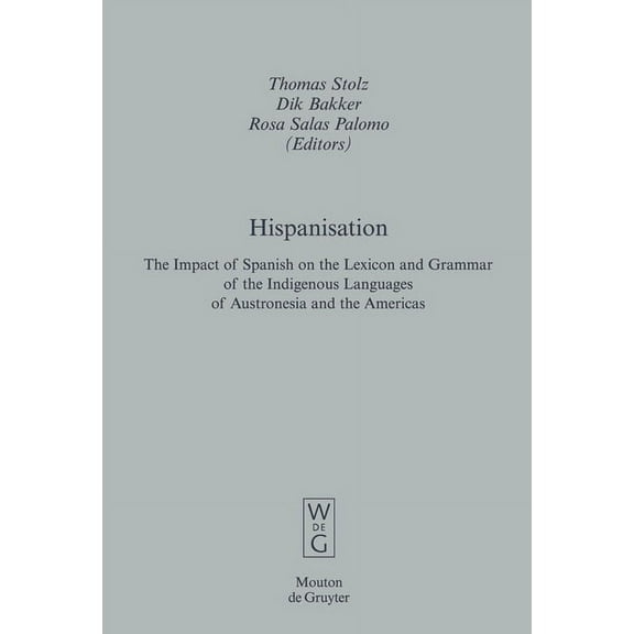 Empirical Approaches to Language Typolog Hispanisation: The Impact of Spanish on the Lexicon and Grammar of the Indigenous Languages of Austronesia and the Ameri, Book 39, (Hardcover)