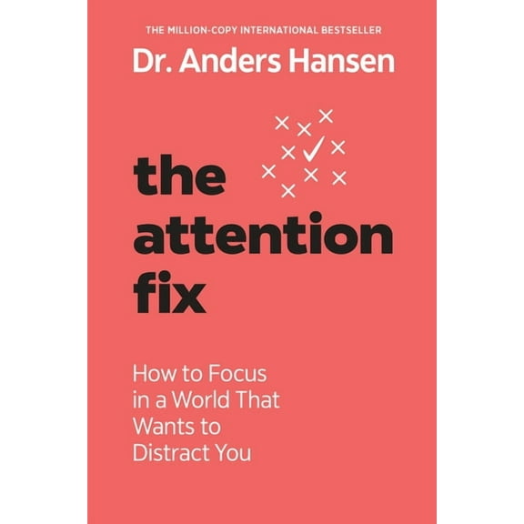 The Attention Fix: How to Focus in a World That Wants to Distract You, (Paperback)