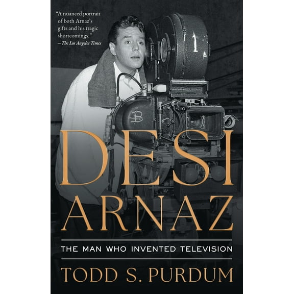 Desi Arnaz: The Man Who Invented Television, (Paperback)