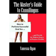 The Master's Guide to Cunnilingus: How to Perform Successful Oral Sex and Provide the Highest Degree of Pleasure Possible [Paperback - Used]