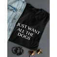 thumbnail image 3 of "I Just Want All The Dogs" Funny And Cute Dog Lovers Quote Women Black T-Shirt, Female Medium, 3 of 4