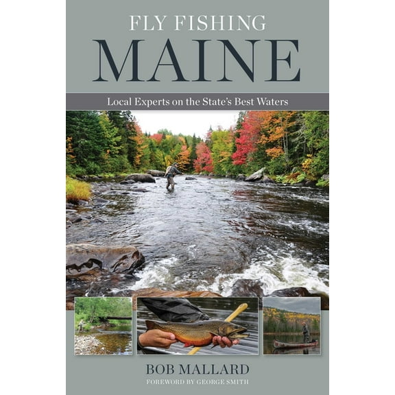 Fly Fishing Maine: Local Experts on the State's Best Waters, (Paperback)