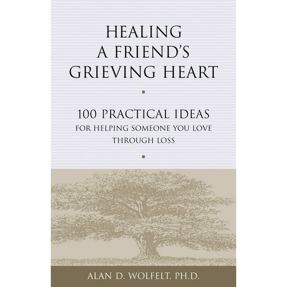 Healing a Grieving Heart Healing a Friend's Grieving Heart: 100 Practical Ideas for Helping Someone You Love Through Loss, (Paperback)