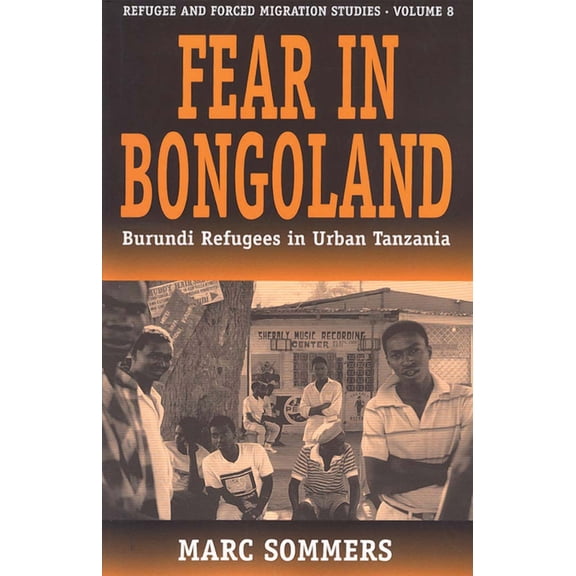 Forced Migration Fear in Bongoland: Burundi Refugees in Urban Tanzania, Book 8, (Hardcover)