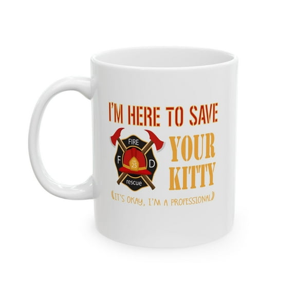 Firefighter 11 oz Coffee Mug - I'm Here To Save Your Kitty White Ceramic Gift