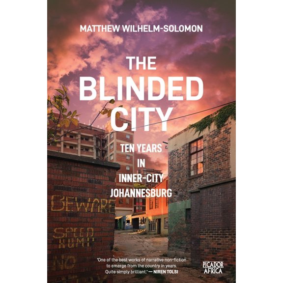 The Blinded City: Ten Years In Inner-City Johannesburg, (Paperback)