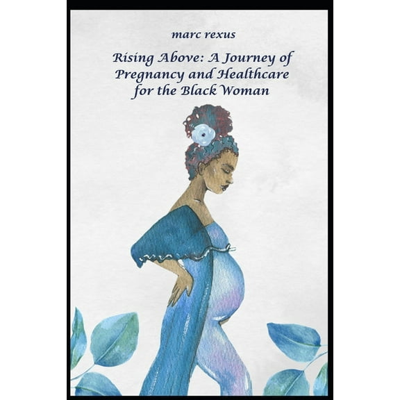 Rising Above: A Journey of Pregnancy and Healthcare for the Black Woman
