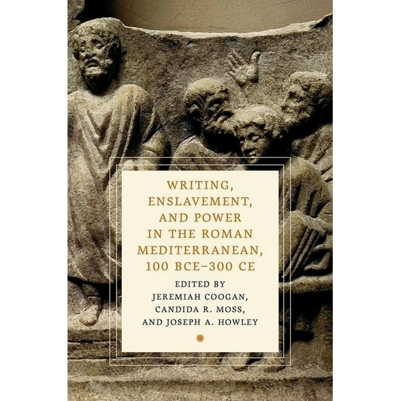 Cultures of Reading in the Ancient Medit Writing, Enslavement, and Power in the Roman Mediterranean, 100 Bce-300 CE, (Hardcover)