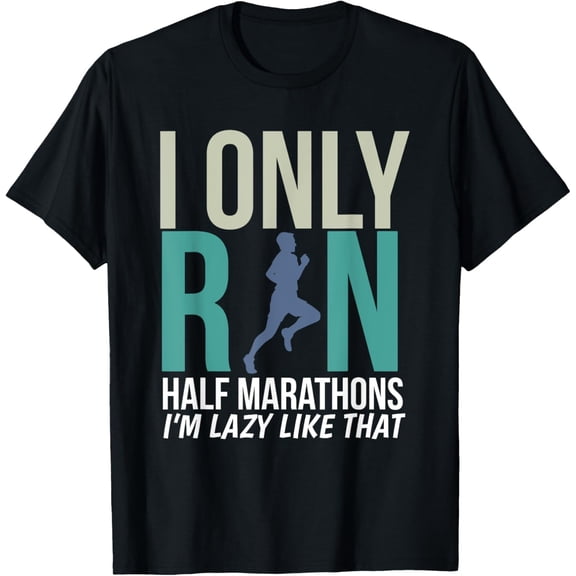 I Only Run Half Marathons I'm Lazy Like That T-Shirt