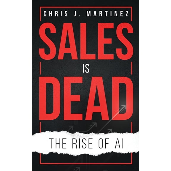 Sales is Dead: The Rise of AI, (Paperback)
