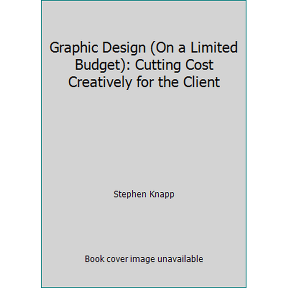 Pre-Owned Graphic Design (On a Limited Budget): Cutting Cost Creatively for the Client (Paperback) 1564961753 9781564961754