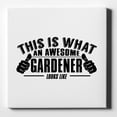 thumbnail image 1 of This is What an Awesome Gardener Looks Like - 10" x 10" - Decorative Canvas Wall Art - White Edge - 5/8" Gallery Wrapped, 1 of 2