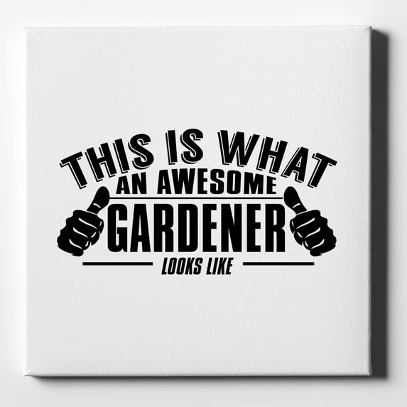 This is What an Awesome Gardener Looks Like - 10" x 10" - Decorative Canvas Wall Art - White Edge - 5/8" Gallery Wrapped