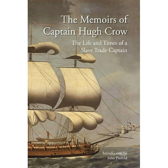 The Memoirs of Captain Hugh Crow : The Life and Times of a Slave Trade Captain (Hardcover)