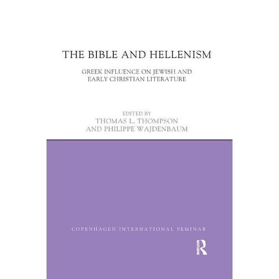 Copenhagen International Seminar The Bible and Hellenism: Greek Influence on Jewish and Early Christian Literature, (Paperback)