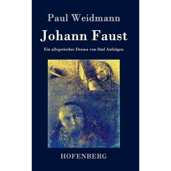 Johann Faust : Ein allegorisches Drama von fünf Aufzügen (Hardcover)