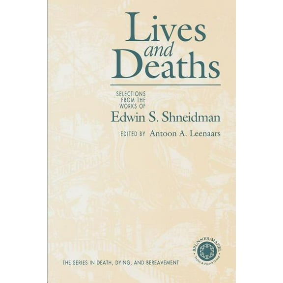 Death, Dying, and Bereavement Lives & Deaths: Selections from the Works of Edwin S. Shneidman, (Paperback)