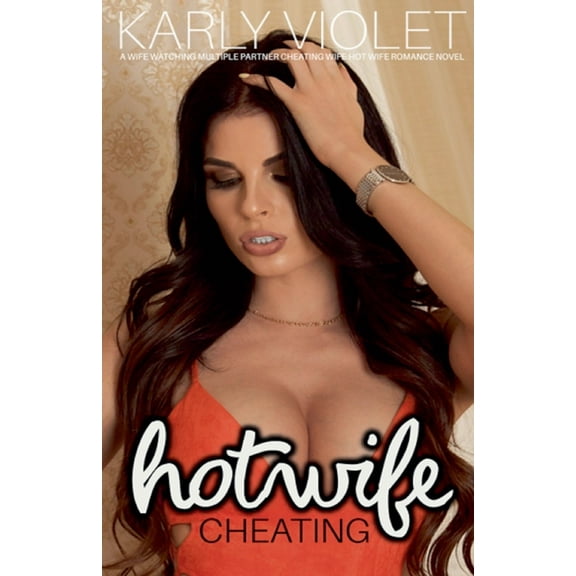 Hotwife Cheating - A Wife Watching Multiple Partner Cheating Wife Hot Wife Romance Novel, (Paperback)