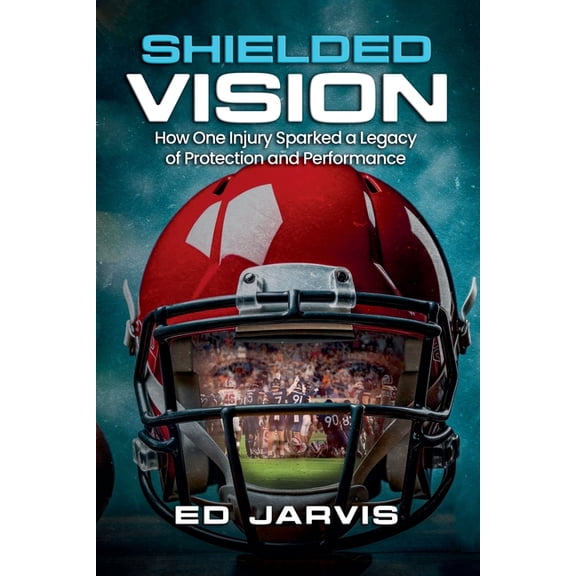 Shielded Vision: How One Injury Sparked A Legacy Of Protection And Performance, (Paperback)