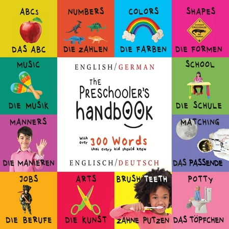 The Preschooler's Handbook : Bilingual (English / German) (Englisch / Deutsch) Abc's, Numbers, Colors, Shapes, Matching, School, Manners, Potty and Jobs, with 300 Words That Every Kid Should Know: Engage Early Readers: Children's Learning (Best English Learning App For Indian)