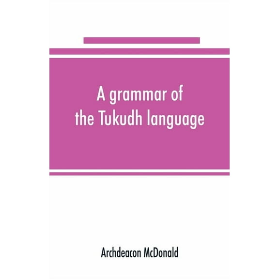 A grammar of the Tukudh language, (Paperback)